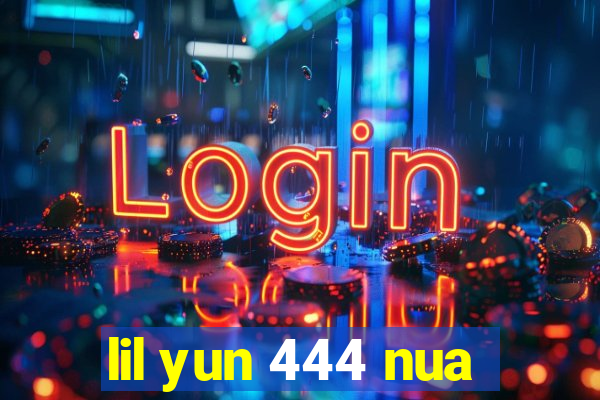 lil yun 444 nua